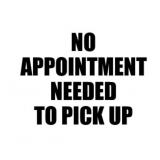 NO APPOINTMENT NEEDED TO PICK UP