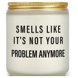 NEW 7oz Candle 'Smells Like Its Not Your Problem.'