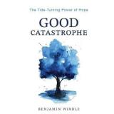 'Good Catastrophe' By Benjamin Windle Paperback