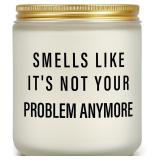 NEW 7oz Candle 'Smells Like Its Not Your Problem.'