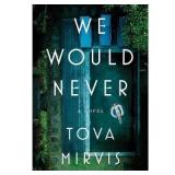 We Would Never - by Tova Mirvis (Hardcover)