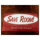  SAVE ROOM Dessert is the best part.