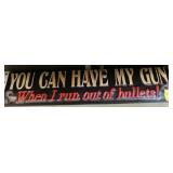 TIN SIGN - "YOU CAN HAVE MY GUN WHEN I RUN OUT OF