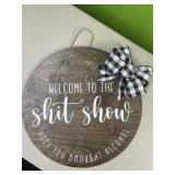 Welcome to the sh*t show hanging sign - 18in wide