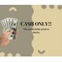 CASH ONLY!! No credit/debit cards, No checks