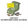 CASH ONLY!! No credit/debit cards, No checks