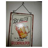 Beauty is in the eye of the Beerholder Metal Sign