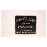 Asylum for the Insane Iron Sign