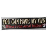 Metal "You Can Have My Gun When I Run Out of