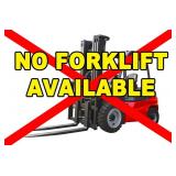 FORKLIFT: There is NO working forklift on site.