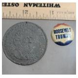Very worn token from the 1800s & Roosevelt pin-
