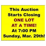 AUCTIONS START CLOSING 7PM, 3/29