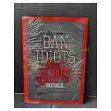 Ban Idiots Not Guns 