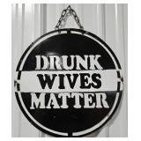 15" Drunk Wives Matter Single Sided Metal Sign