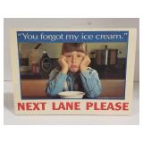 (Q) SIGN YOU FORGOT MY ICE CREAM NEXT LANE PLEASE