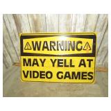 "WARNING MAY YELL AT VIDEO GAMES"  METAL SIGN