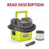 ONE+ 18V Cordless 1 Gal Wet/Dry Vacuum **HAS DAMA