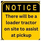 A Loader Tractor will be on site to assist at