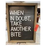 WHEN IN DOUBT TAKE ANOTHER BITE SIGN
