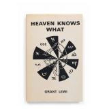 Heaven Knows What by Grant Lewi Hardcover