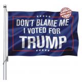Dont Blame Me I Voted for Trump Flag 3x5 Outdoor