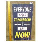 'Tomorrow-I Say Now' Wood Sign.  24X12