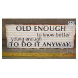 'Old Enough to Know Better' Wood Sign. 6X16
