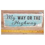 'My Way or the Highway' Wood Sign. 6X16.