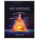 High Weirdness: Drugs, Esoterica, and Visionary Experience in the Seventies (The MIT Press)
