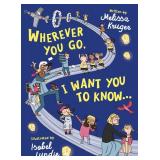 Wherever You Go, I Want You to Know...: (Beautiful Christian rhyming book for kids ages 3-7, Gift for birthdays, Christmas, Back-to-School)