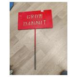 Grow damn it metal sign