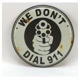 WE DON'T DIAL 911 METAL SIGN