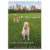 OFF THE LASH A YEAR AT THE DOG PARK MATTHEW