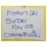 MOTHERS DAY CLOSING AT NOON