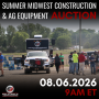 THE SUMMER MIDWEST CONSTRUCTION & AG EQUIPMENT AUCTION - AUGUST 6TH 9 AM ET