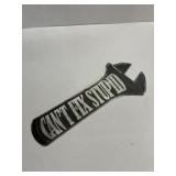 3 in x 14 in metal Canï¿½t Fix Stupid sign