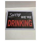 12 in x 17 in metal Sorry Weï¿½re Drinking sigh