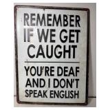 Remember if we get caught youï¿½re deaf and I donï¿½t
