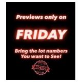 Previews Only On Fridays! Bring in Lot Numbers