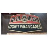 REAL HEROES DONE WEAR CAPES, METAL SIGN