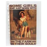 METAL SIGN- SOME GIRLS ARE JUST BORN W/ THE FARM