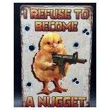 Metal sign- I Refuse to become a nugget