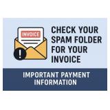 Invoices, Payment info, CHECK YOUR SPAM FOLDER!