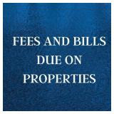 FEES OR BILLS ON PROPERTIES