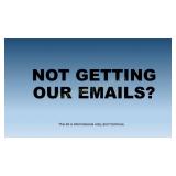 NOT GETTING OUR EMAILS?  Read, don