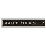 "WATCH YOUR STEP" Porcelain Train Sign, 21x3.25"