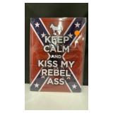 Keep Calm and Kiss my Rebel Ass Metal sign