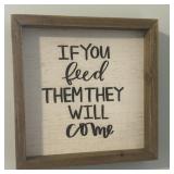 10" x10 If you feed them they will come wall decor