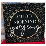 408 - GOOD MORNING GORGEOUS WALL DECOR