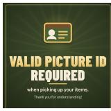 PICTURE ID WILL BE REQUIRED TO PICK UP WON ITEMS